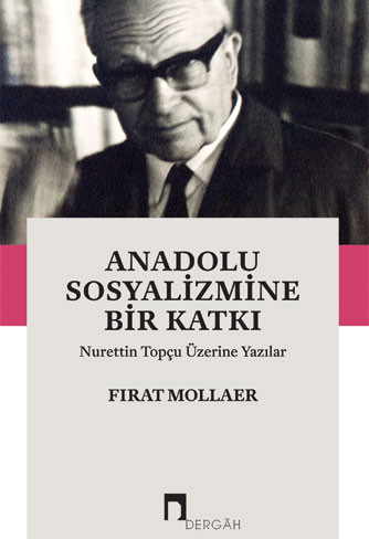 A Contribution to Anatolian Socialism Writings on Nurettin Topcu